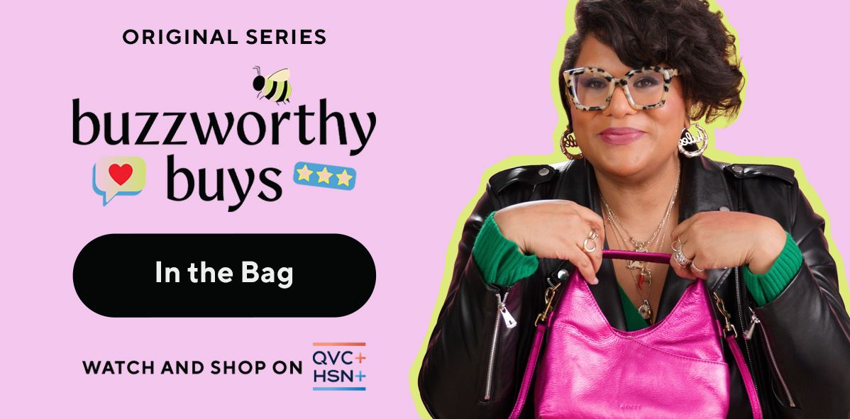 Original Series: Buzzworthy Buys. In the Bag. Watch and Shop on QVC+ and HSN+. 