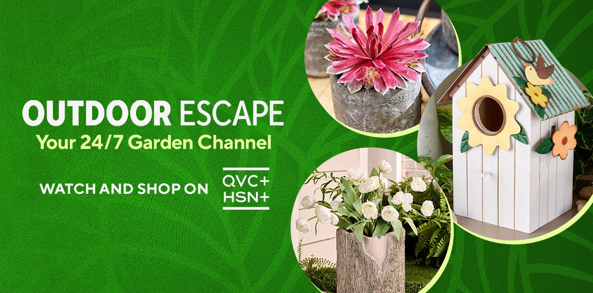 Outdoor Escape: Your 24/7 Garden Channel. Watch and Shop on QVC+ and HSN+.
