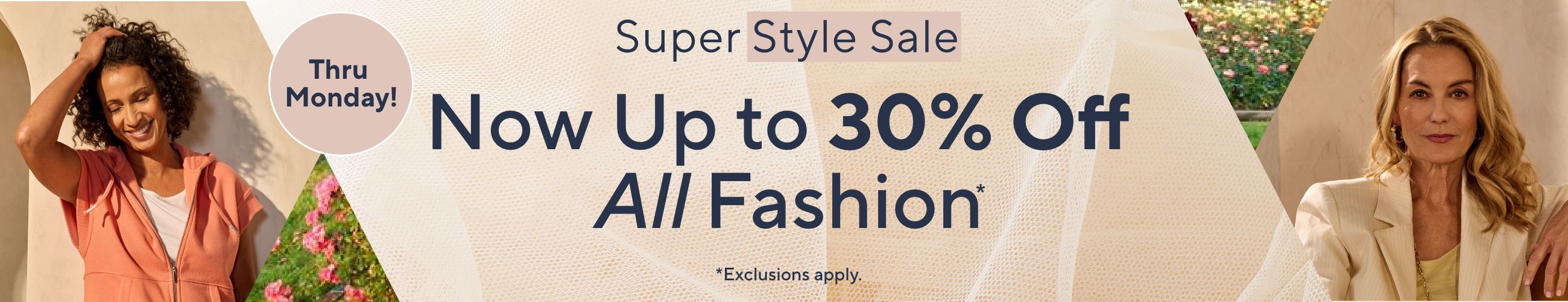 Thru Monday! Super Style Sale: Now Up to 30% Off All Fashion*      *Exclusions apply.
