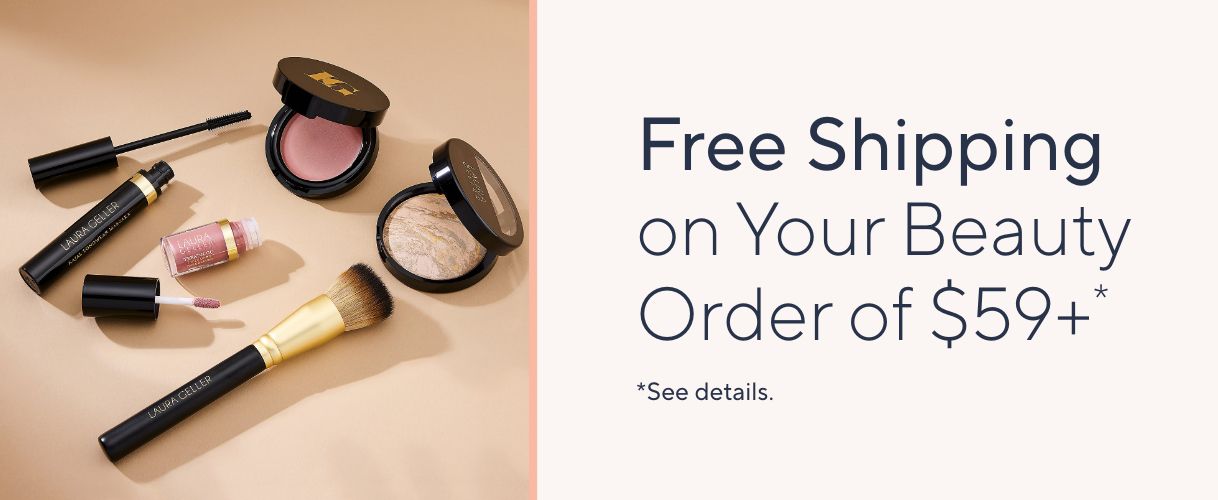 Free Shipping on Your Beauty Order of $59+*   *See Details