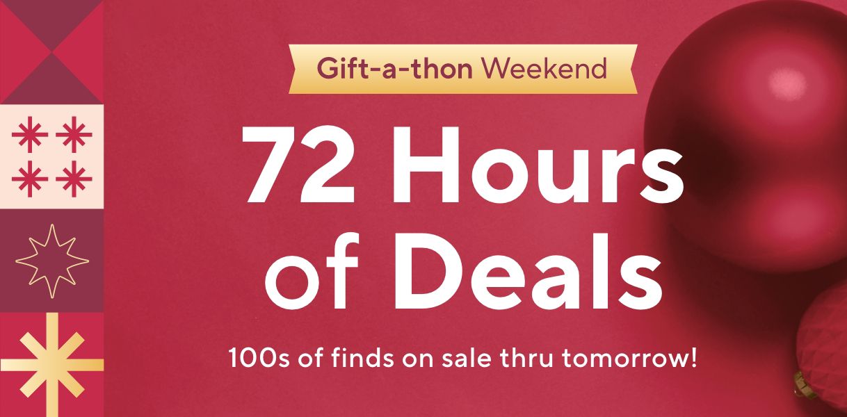 Gift-a-thon Weekend - 72 Hours of Deals. 100s of finds on sale thru tomorrow!