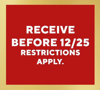Receive Before 12/25 (Restrictions apply.)