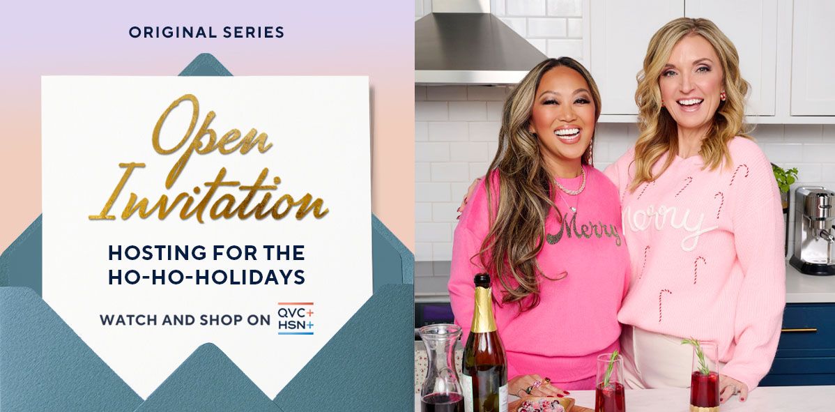 Original Series: Open Invitation. Hosting for the Ho-Ho-Holidays. Watch and Shop on QVC+ and HSN+.