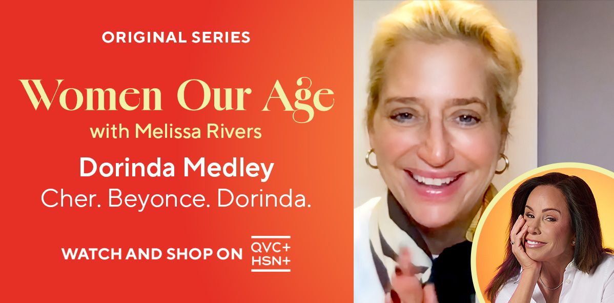 Original Series: Women Our Age with Melissa Rivers. Dorinda Medley: Cher, Beyonce, Dorinda. Watch and Shop on QVC+ and HSN+.