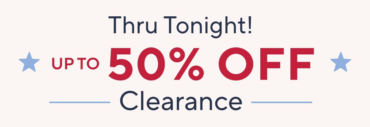Thru Tonight! Up to 50% Off Clearance