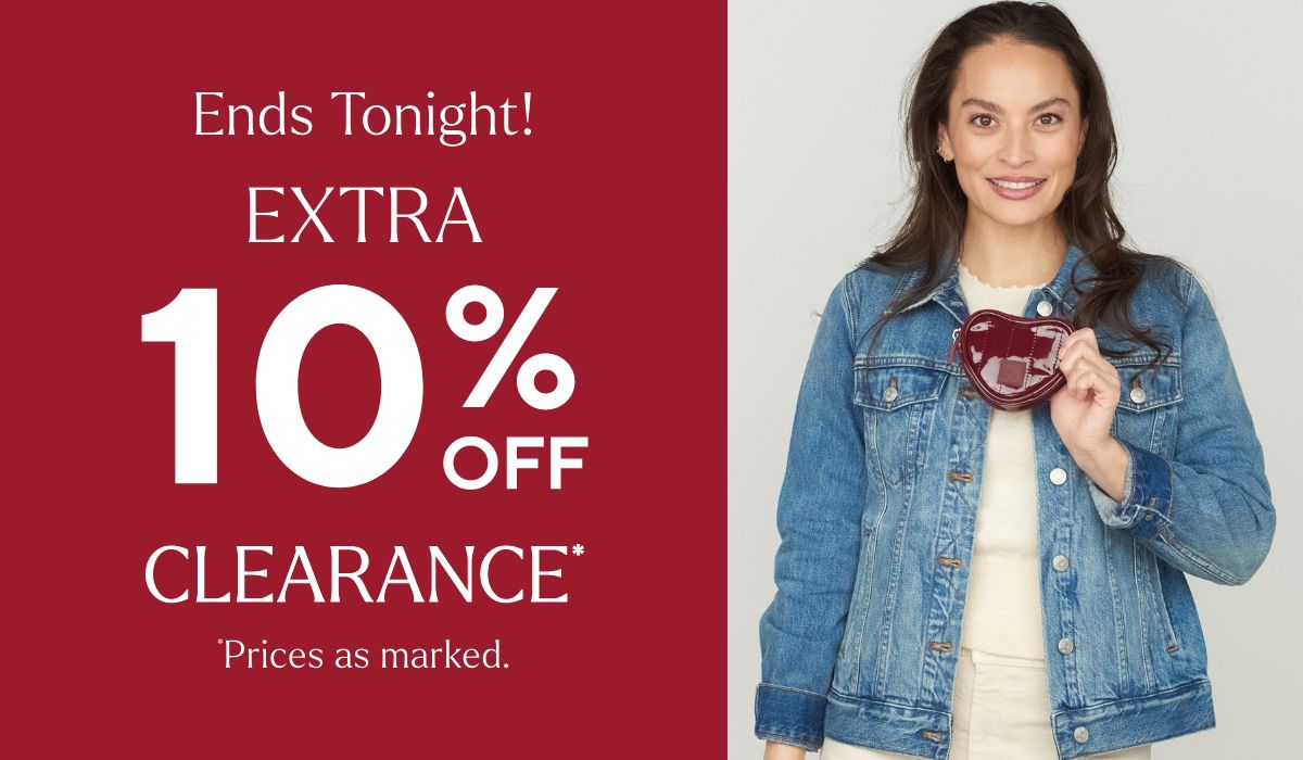 Ends Tonight! Extra 10% Off Clearance* *Prices as marked.
