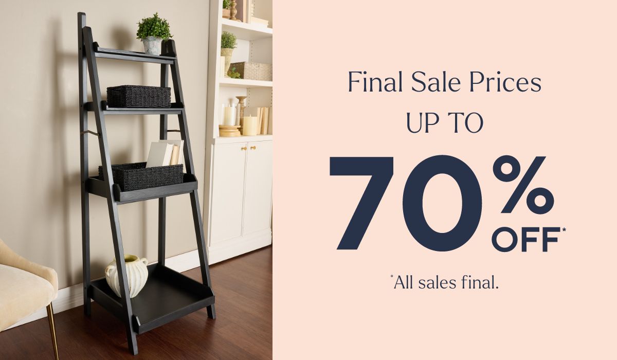 Final Sale Prices Up to 70% Off* *All sales final.