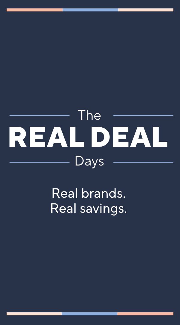  The Real Deal Days. Real brands. Real savings.
