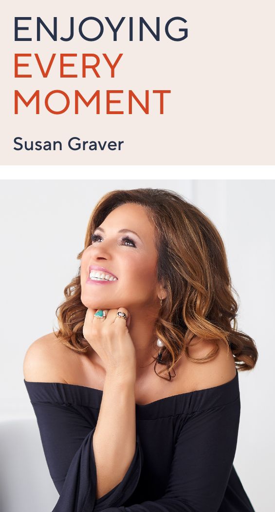 Enjoying Every Moment  - Susan Graver