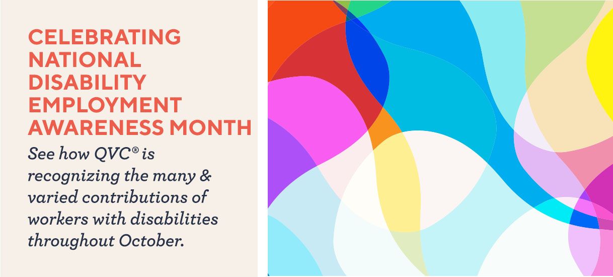 Celebrating National Disability Employment Awareness Month: See how QVC® is recognizing the many & varied contributions of workers with disabilities throughout October.
