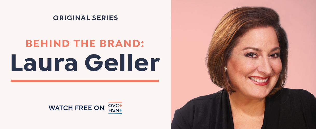 Original Series. Behind the Brand: Laura Geller. Watch Free on QVC+ and HSN+.