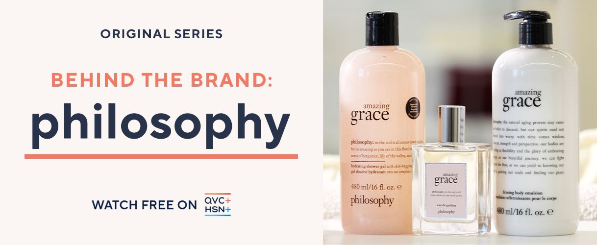 Original Series. Behind the Brand: philosophy.  Watch Free on QVC+ and HSN+.