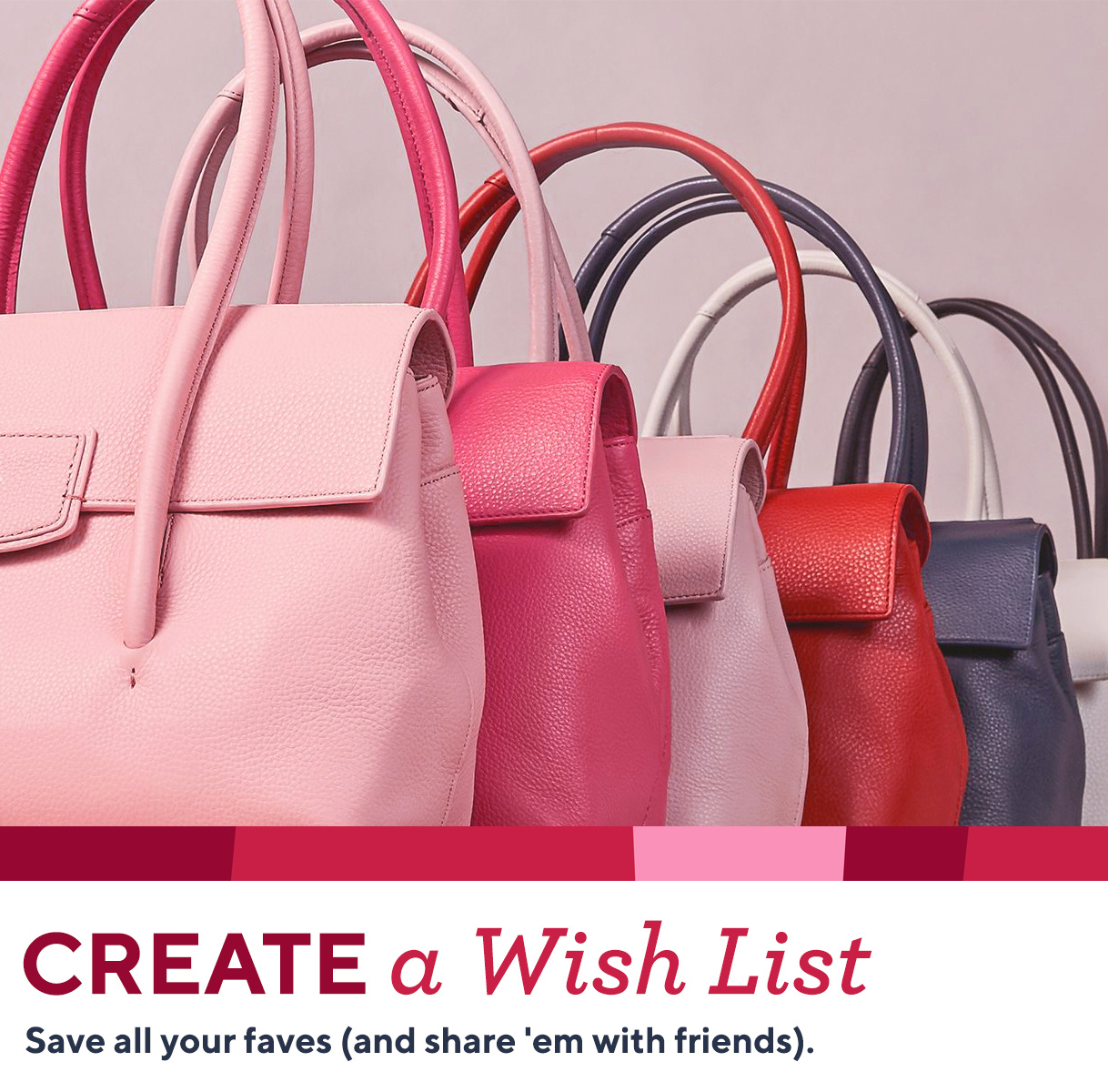Create a Wish List — Save all your faves (and share 'em with friends).