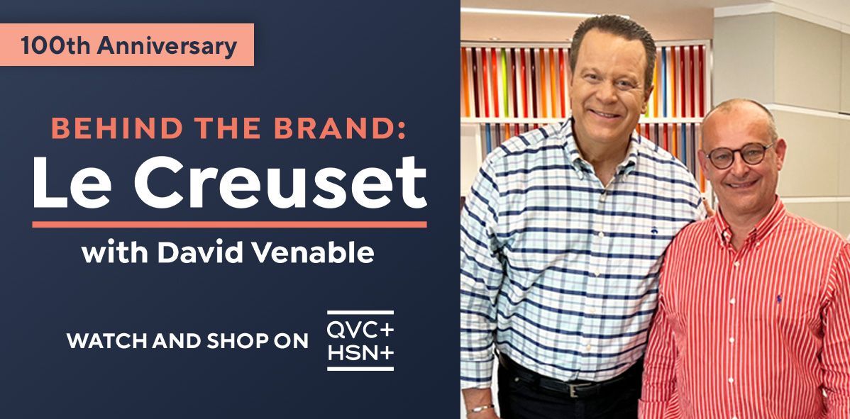 Behind the Brand: Le Creuset with David Venable. Watch and Shop on QVC+ and HSN+.