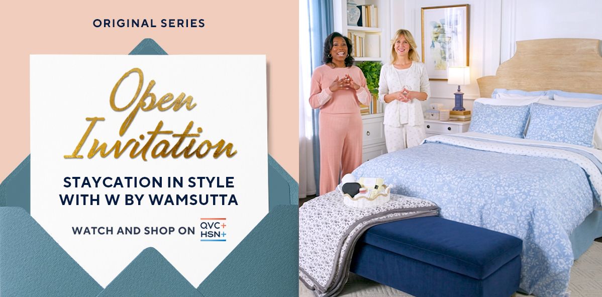Original Series: Open Invitation. Staycation in Style with W by Wamsutta. Watch and Shop on QVC+ and HSN+.