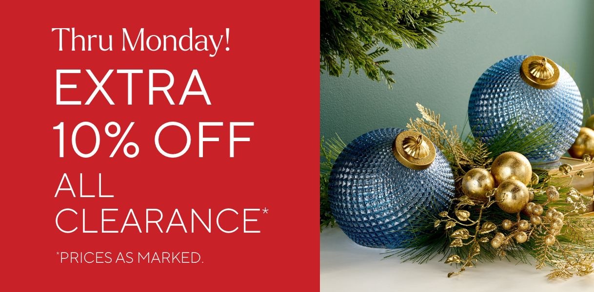 Thru Monday! Extra 10% Off All Clearance*    *Prices as marked.