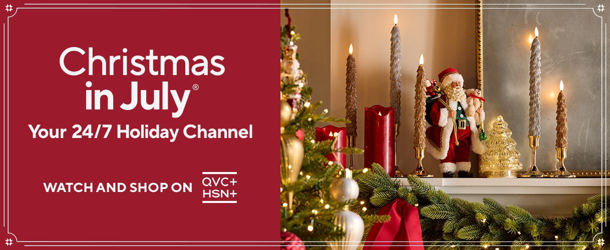 Christmas in July® Your 24/7 Holiday Channel. Watch Free on QVC+ and HSN+.