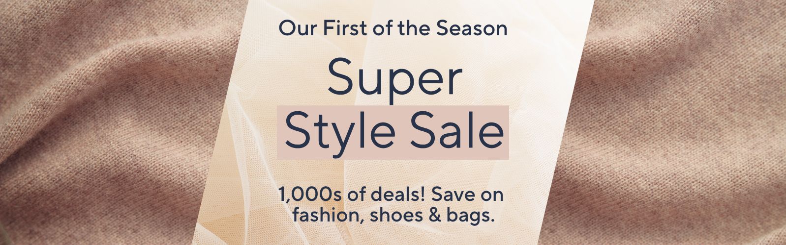 Our First of the Season - Super Style Sale: 1,000s of deals! Save on fashion, shoes & bags. 