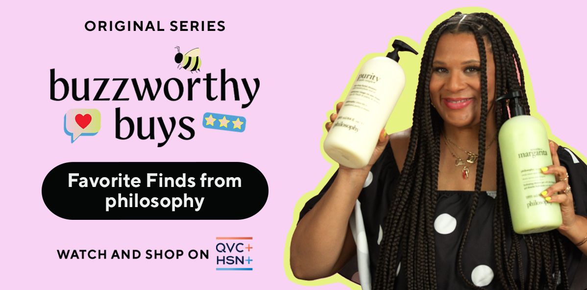 Original Series: buzzworthy buys. Favorite Finds from philosophy. Watch and Shop on QVC+ HSN+.