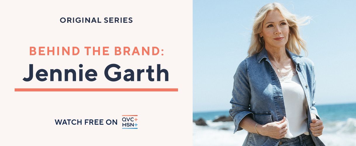 Original Series. Behind the Brand: Jennie Garth.  Watch Free on QVC+ and HSN+.
