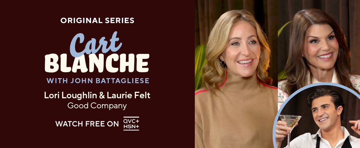 Original Series. Cart Blanche with John Battagliese: Lori Loughlin and Laurie Felt, Good Company. Watch Free on QVC+ and HSN+.