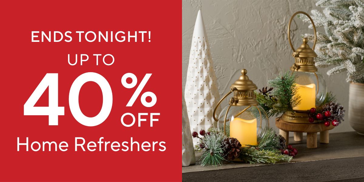 Ends Tonight! Up to 40% Off Home Refreshers
