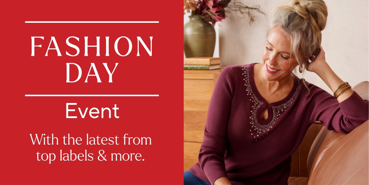 Fashion Day Event. With the latest from top labels & more.