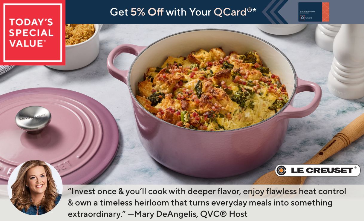 Today's Special Value® Get 5% Off with Your QCard®*. "Invest once & you'll cook with deeper flavor, enjoy flawless heat control & own a timeless heirloom that turns everyday meals into something extraordinary." —Mary DeAngelis, QVC® Host