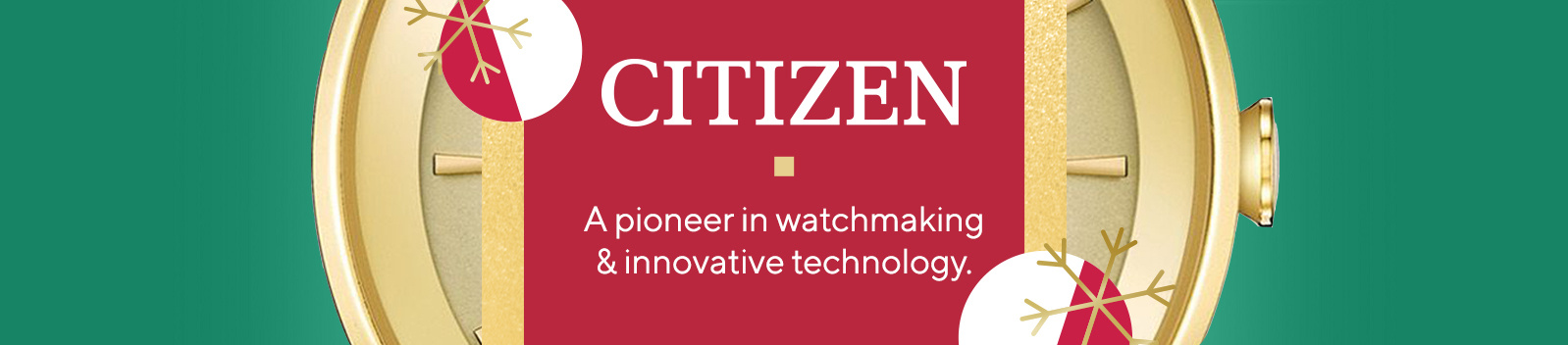 Citizen  A pioneer in watchmaking & innovative technology.