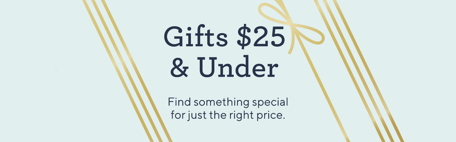 Gifts $25 & Under.  Find something special for just the right price.