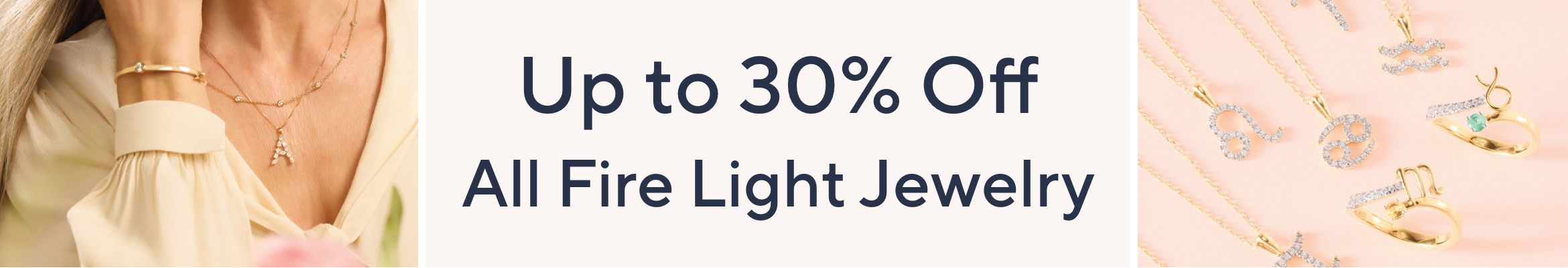 Up to 30% Off All Fire Light Jewelry