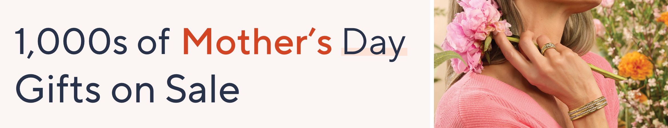 1,000s of Mother's Day Gifts on Sale