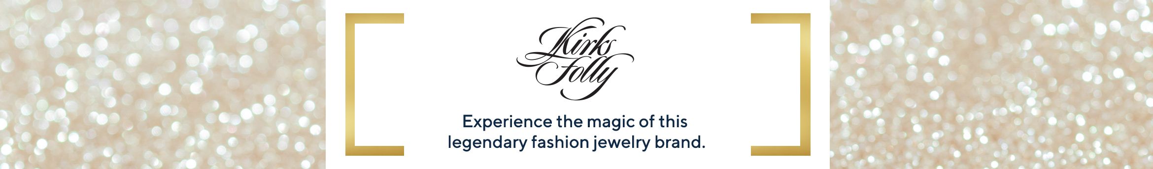 Kirks Folly.  Experience the magic of this legendary fashion jewelry brand.