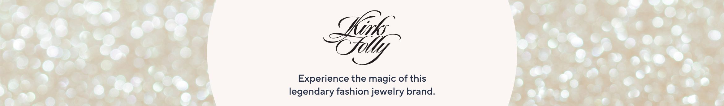 Kirks Folly.  Experience the magic of this legendary fashion jewelry brand.