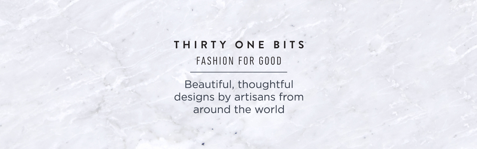 31 Bits Fashion for Good. Beautiful, thoughtful designs by artisans from around the world