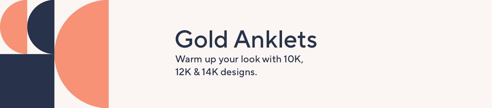 Gold Anklets. Warm up your look with 10K, 12K & 14K designs.