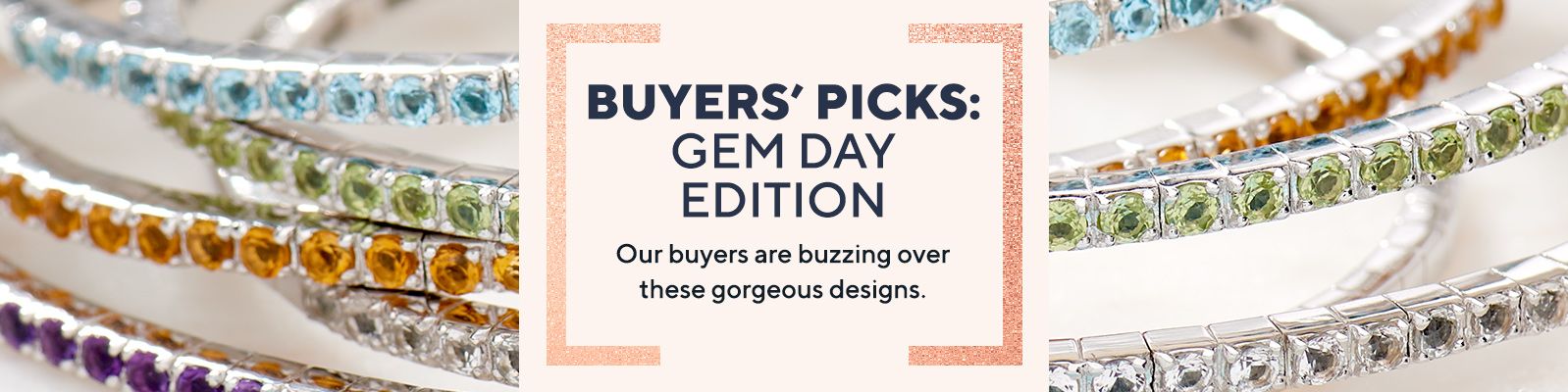 Buyers' Picks: Gem Day Edition - Our buyers are buzzing over these gorgeous designs.