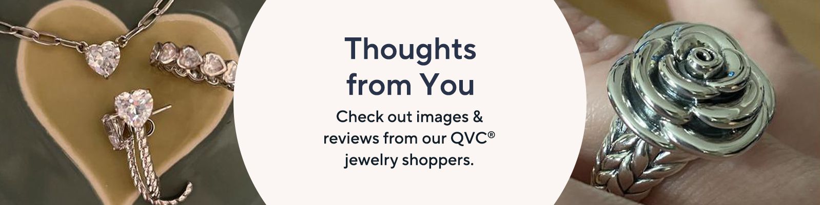 Thoughts from You  Check out images & reviews from our QVC® jewelry shoppers.