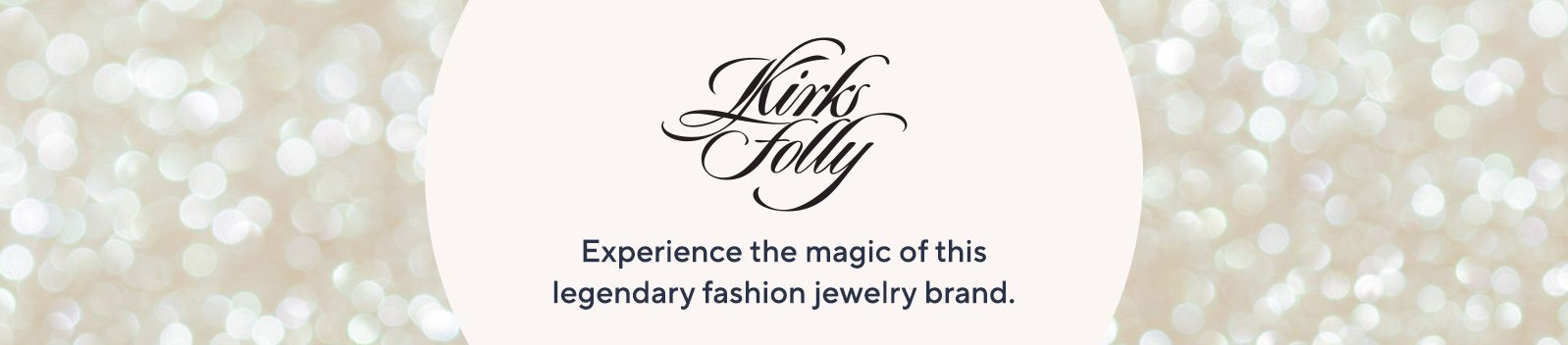 Kirks Folly.  Experience the magic of this legendary fashion jewelry brand.