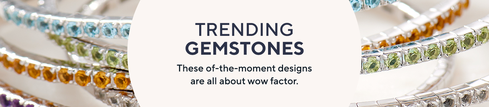 Trending Gemstones - These of-the-moment designs are all about wow factor. 