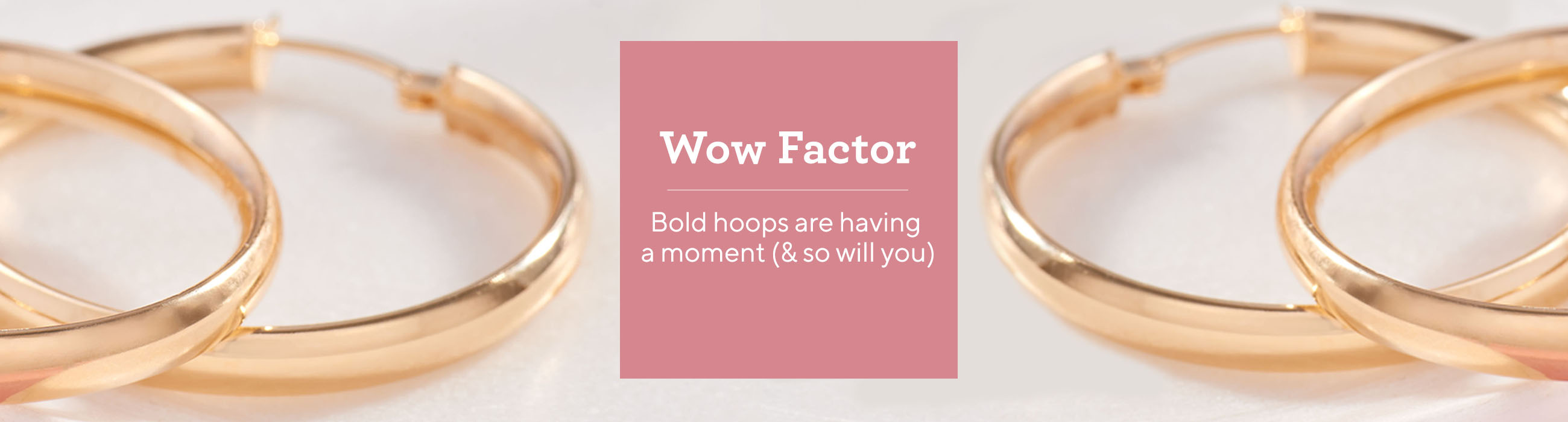 Wow Factor  Bold hoops are having a moment (& so will you)
