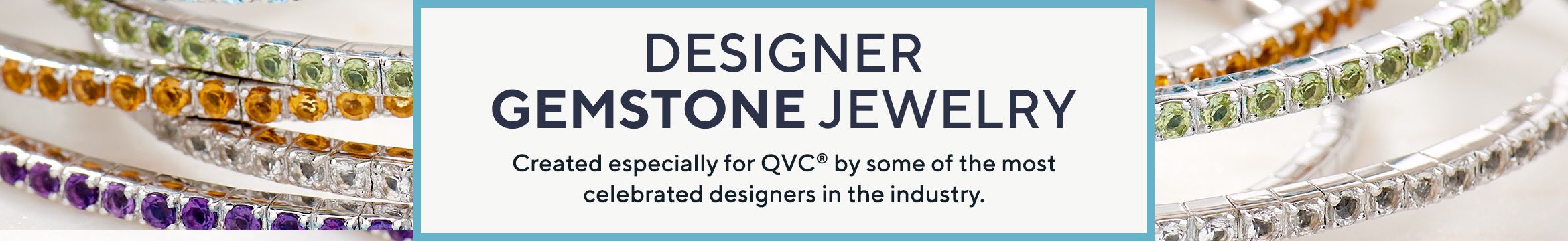 Designer Gemstone Jewelry.  Created especially for QVC® by some of the most celebrated designers in the industry.