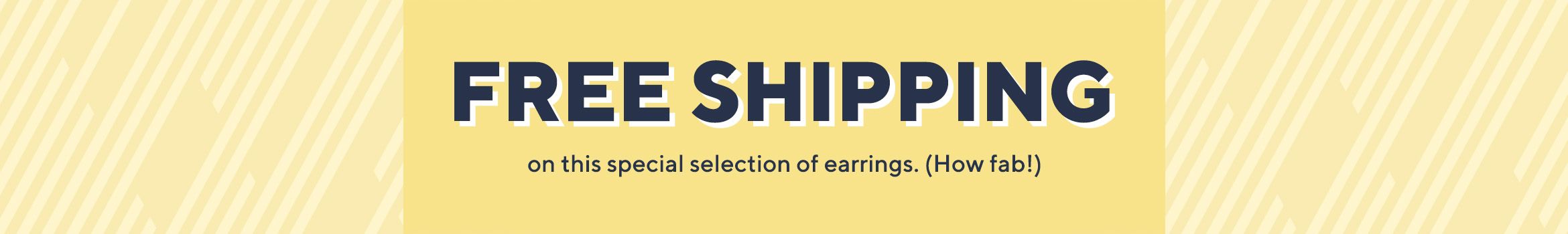 Free Shipping on this special selection of earrings. (How fab!)