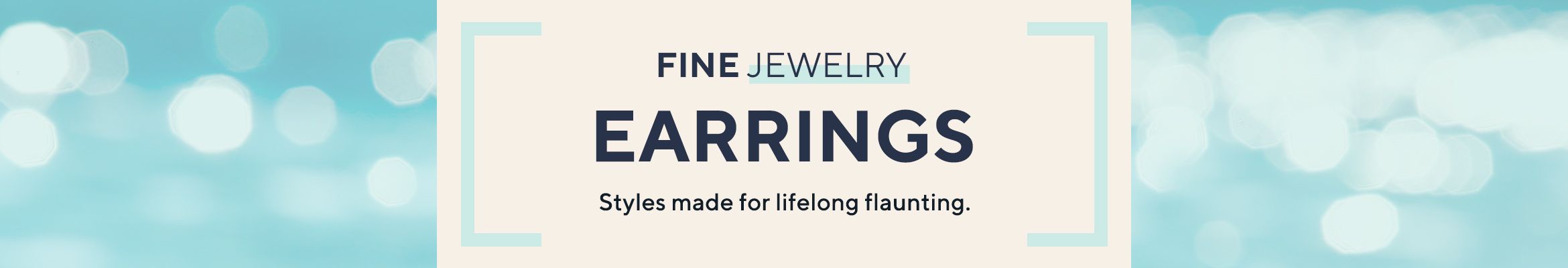 Fine Jewelry - Earrings - Styles made for lifelong flaunting.