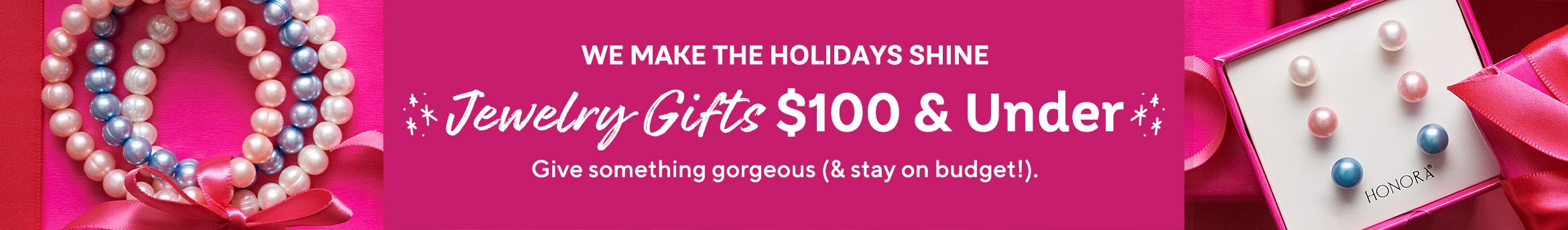 We Make the Holidays Shine. Jewelry Gifts $100 & Under. Give something gorgeous (& stay on budget!).