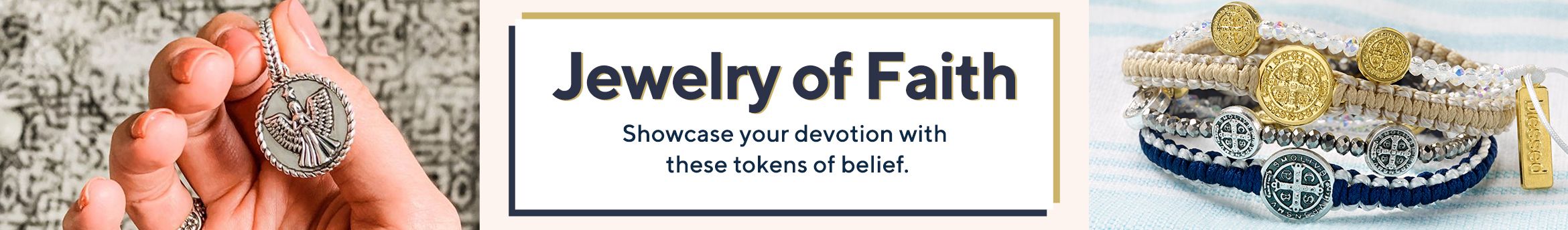 Jewelry of Faith.  Showcase your devotion with these tokens of belief.
