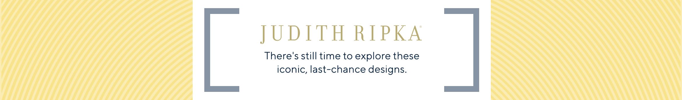 Judith Ripka - There's still time to explore these iconic, last-chance designs.