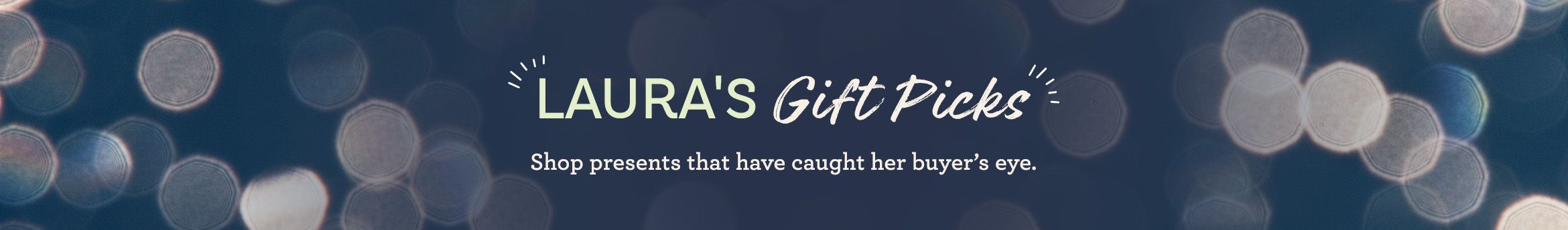 Laura's Gift Picks Shop presents that have caught her buyer's eye.