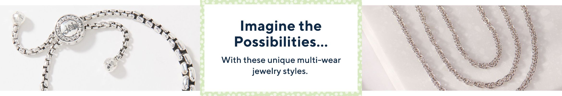 Imagine the Possibilities…  With these unique multi-wear jewelry styles. 