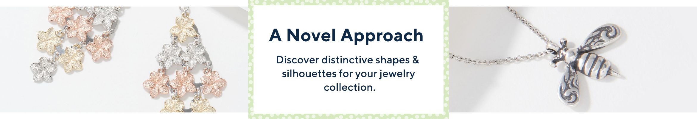 A Novel Approach - Discover distinctive shapes & silhouettes for your jewelry collection.